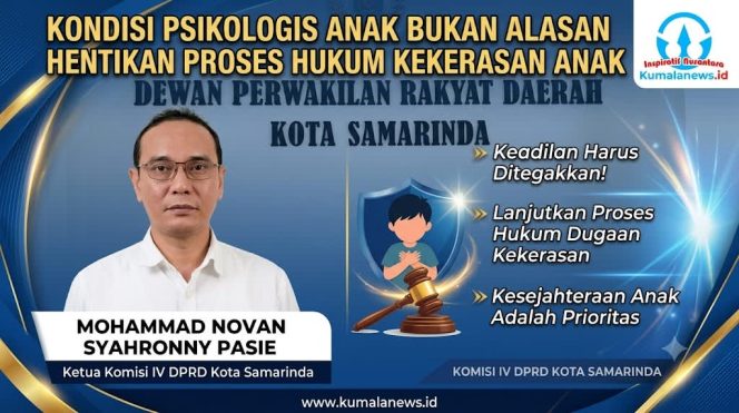 
 Ketua Komisi IV DPRD Kota Samarinda, Mohammad Novan Syahronny Pasie, menegaskan pemulihan psikologis korban dan proses hukum harus berjalan beriringan agar anak korban kekerasan memperoleh perlindungan menyeluruh serta hak atas keadilan. Grafis: Kumalanews.id.