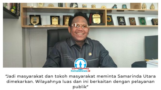 
 Ketua Komisi I DPRD Kota Samarinda, Samri Shaputra, menyebut rencana pemekaran Kecamatan Samarinda Utara merupakan aspirasi masyarakat dan tokoh masyarakat untuk meningkatkan efektivitas pelayanan publik. Foto: Yana Ashari.